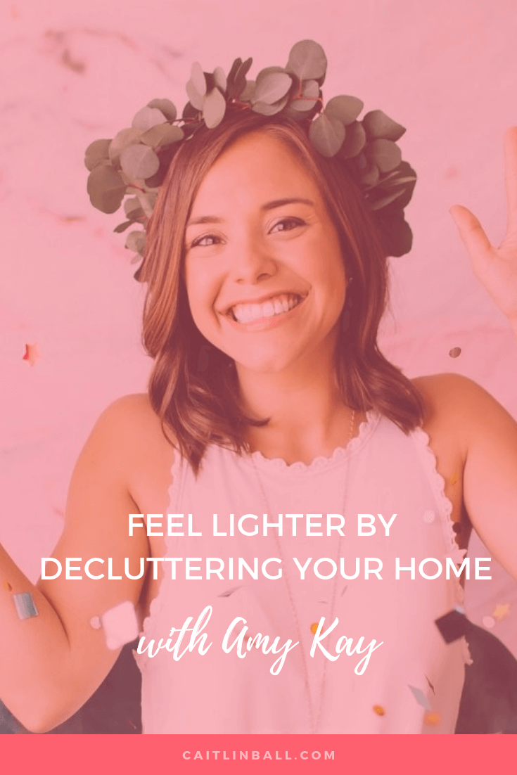 Episode #17: Feel Lighter by Decluttering your Home with Amy Kay