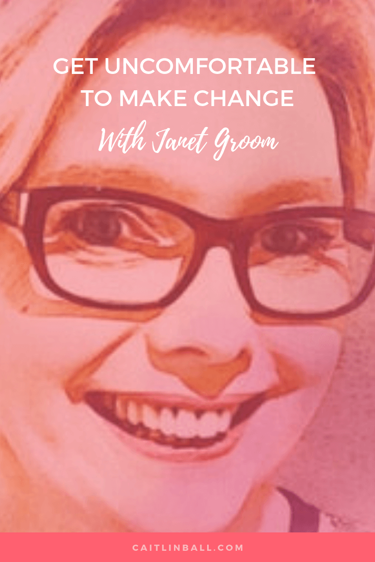 Episode #19: Get Uncomfortable to Make Change with Janet Groom